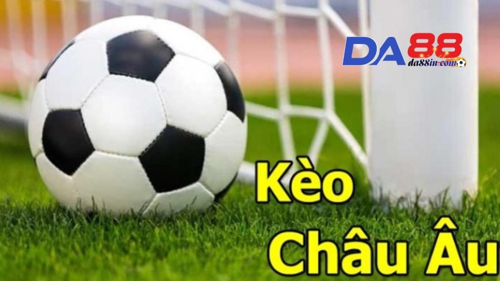 Tổng quan về kèo châu Âu DA88